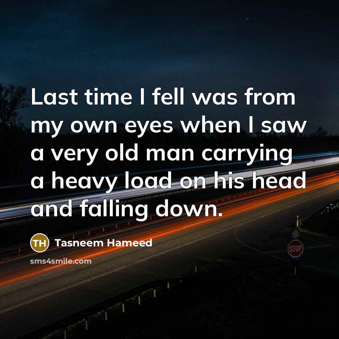 “Last time I fell was from my own eyes when…” quote by Tasneem Hameed