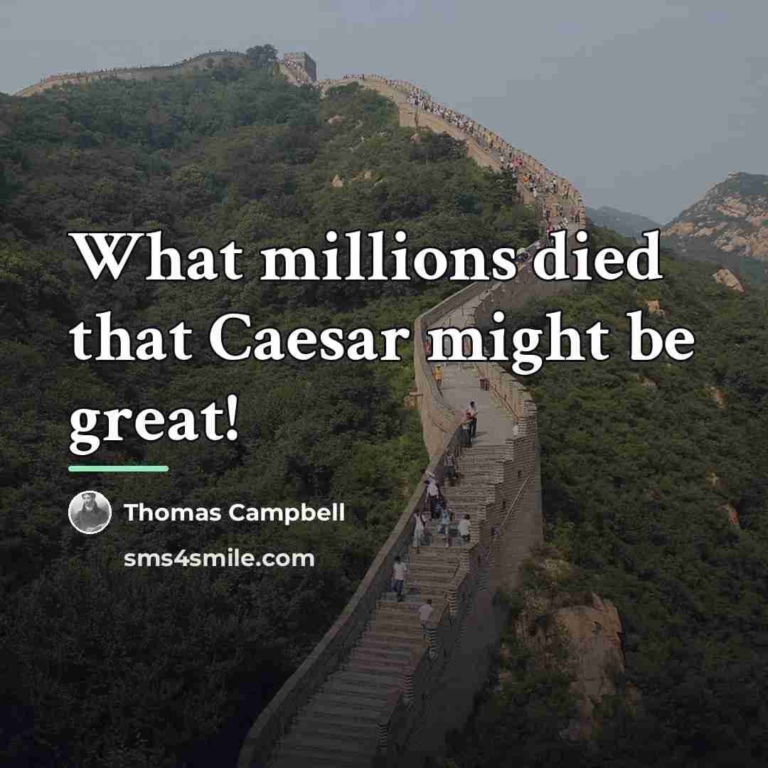 “What millions died that Caesar might be great!…” quote by Thomas Campbell