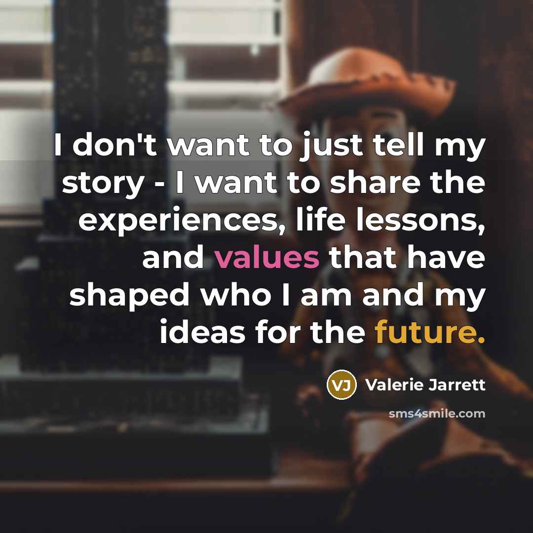 “I don't want to just tell my story - I…” quote by Valerie Jarrett