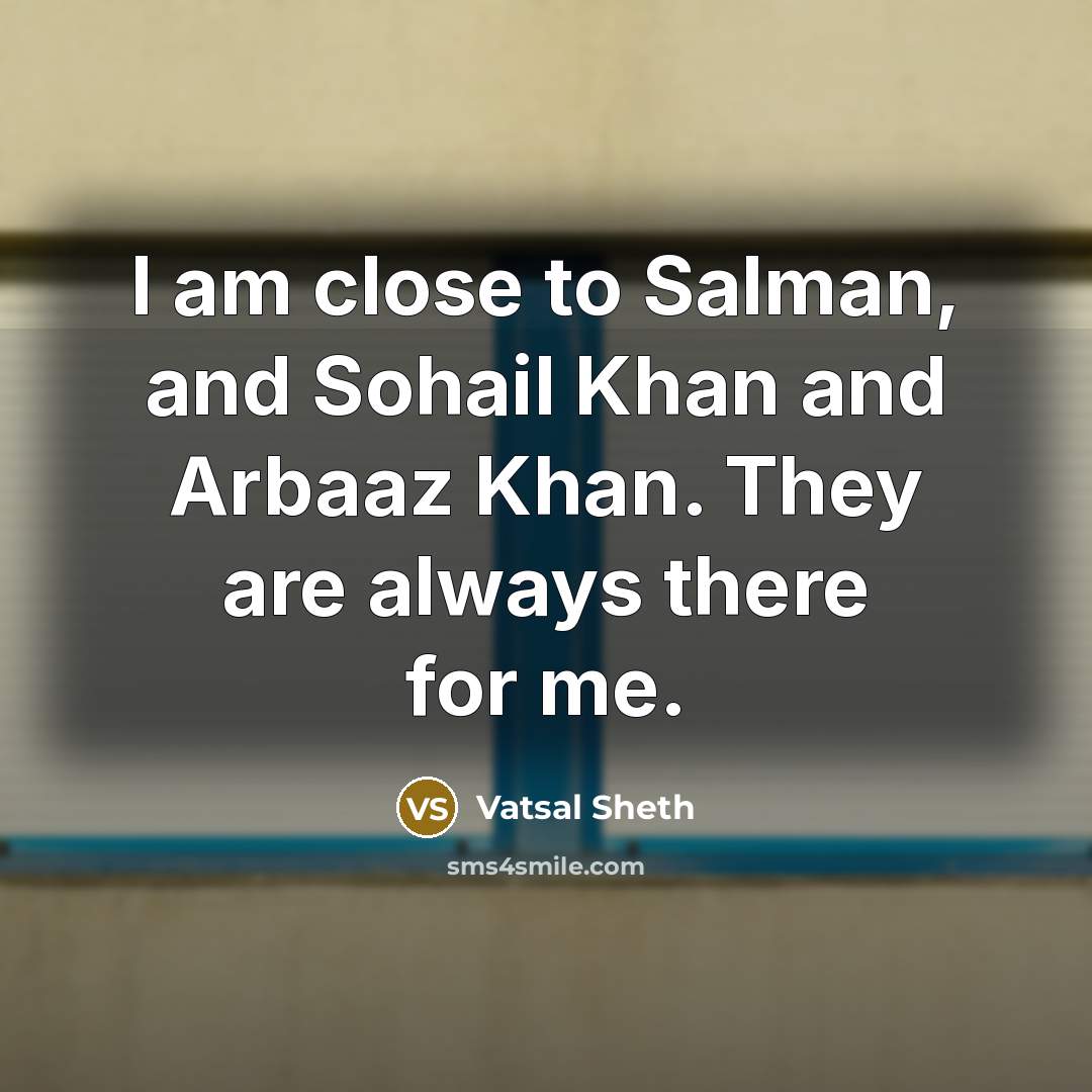 “I am close to Salman, and Sohail Khan and Arbaaz…” quote by Vatsal Sheth