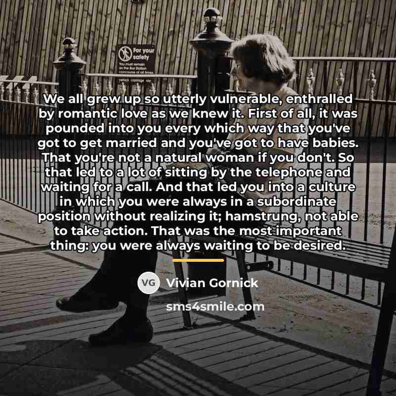 “We all grew up so utterly vulnerable, enthralled by romantic…” quote by Vivian Gornick