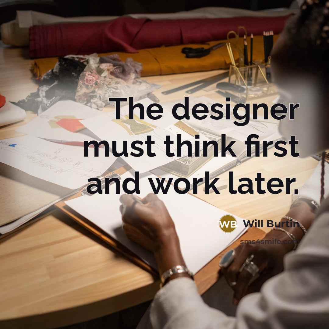 “The designer must think first and work later.” quote by Will Burtin
