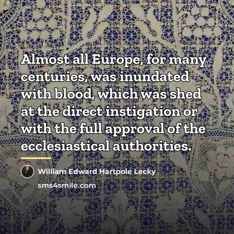 “Almost all Europe, for many centuries, was inundated with blood,…” quote by William Edward Hartpole Lecky