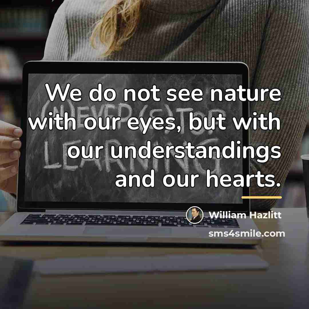 “We do not see nature with our eyes, but with…” quote by William Hazlitt
