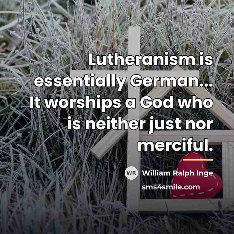 “Lutheranism is essentially German... It worships a God who is…” quote by William Ralph Inge