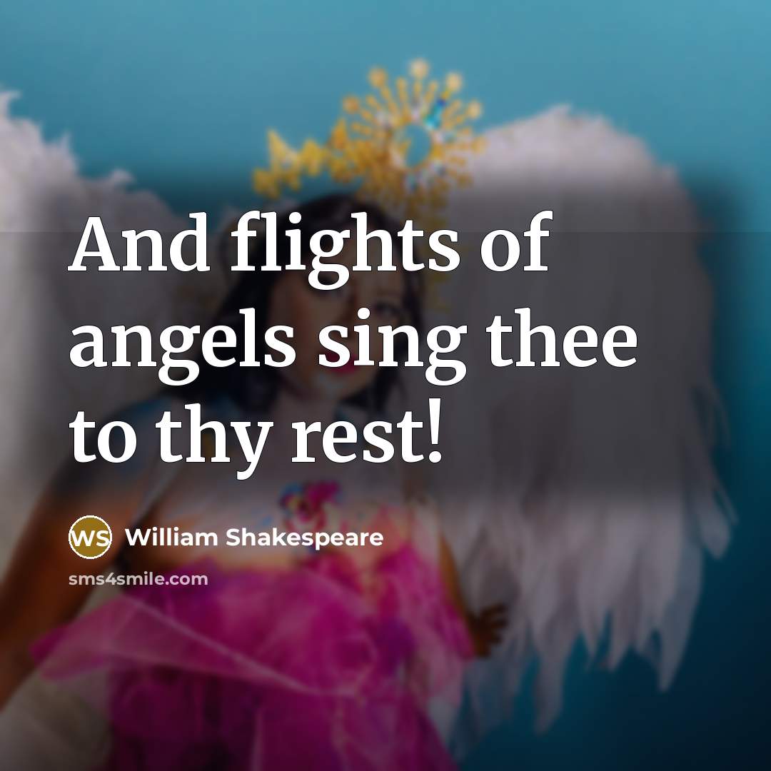 “And flights of angels sing thee to thy rest!…” quote by William Shakespeare