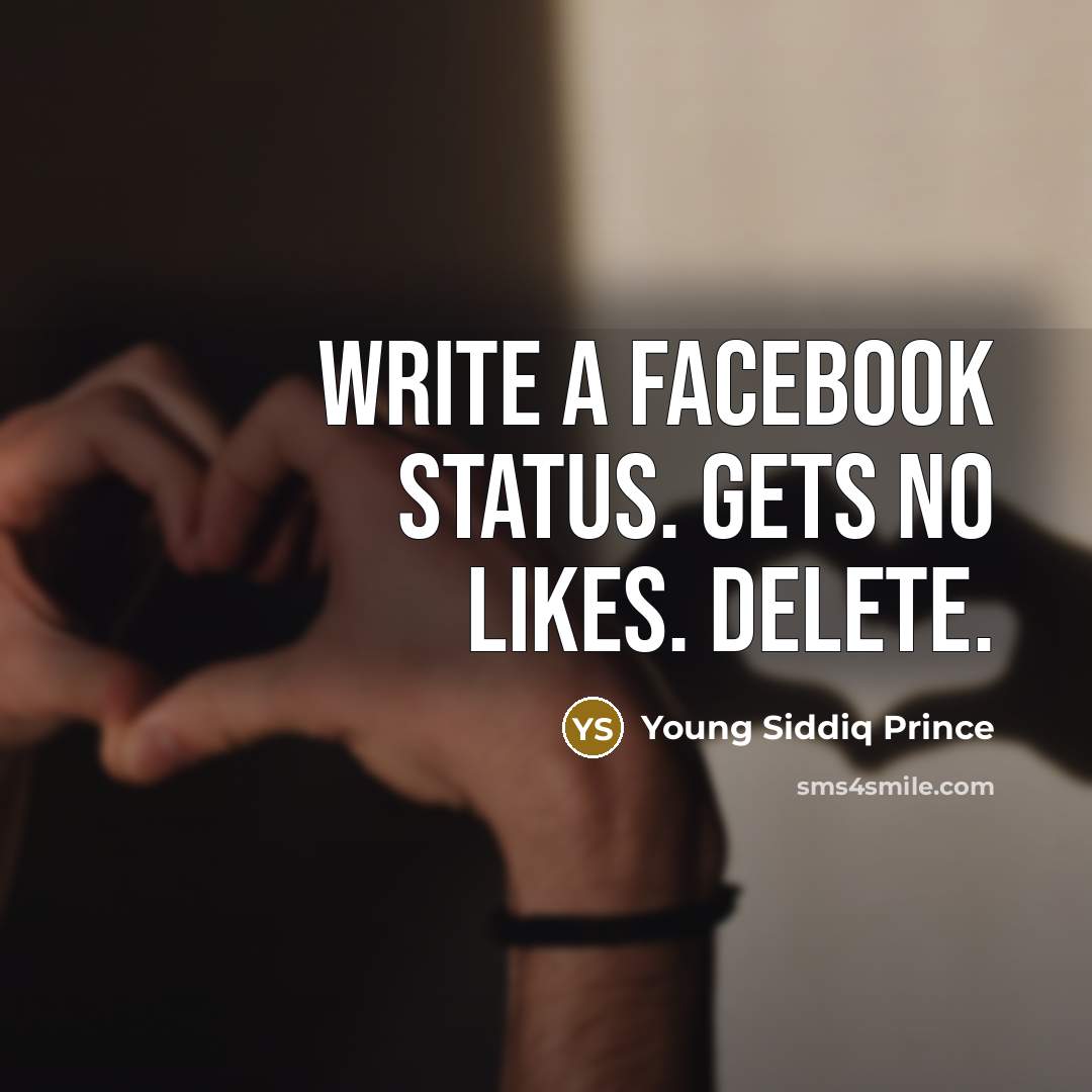 “Write a facebook status. Gets no likes. Delete.” quote by Young Siddiq Prince