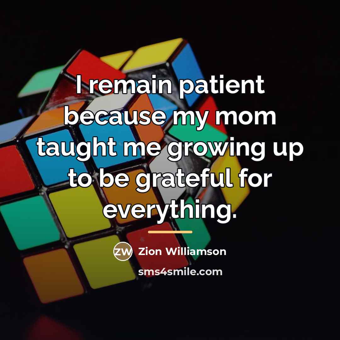 “I remain patient because my mom taught me growing up…” quote by Zion Williamson