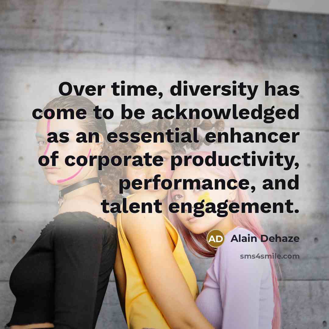 “Over time, diversity has come to be acknowledged as an…” quote by Alain Dehaze
