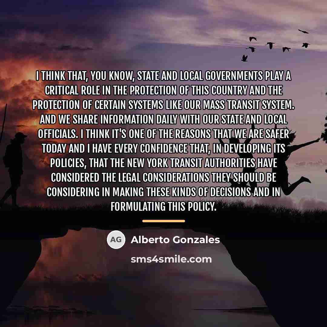 “I think that, you know, state and local governments play…” quote by Alberto Gonzales