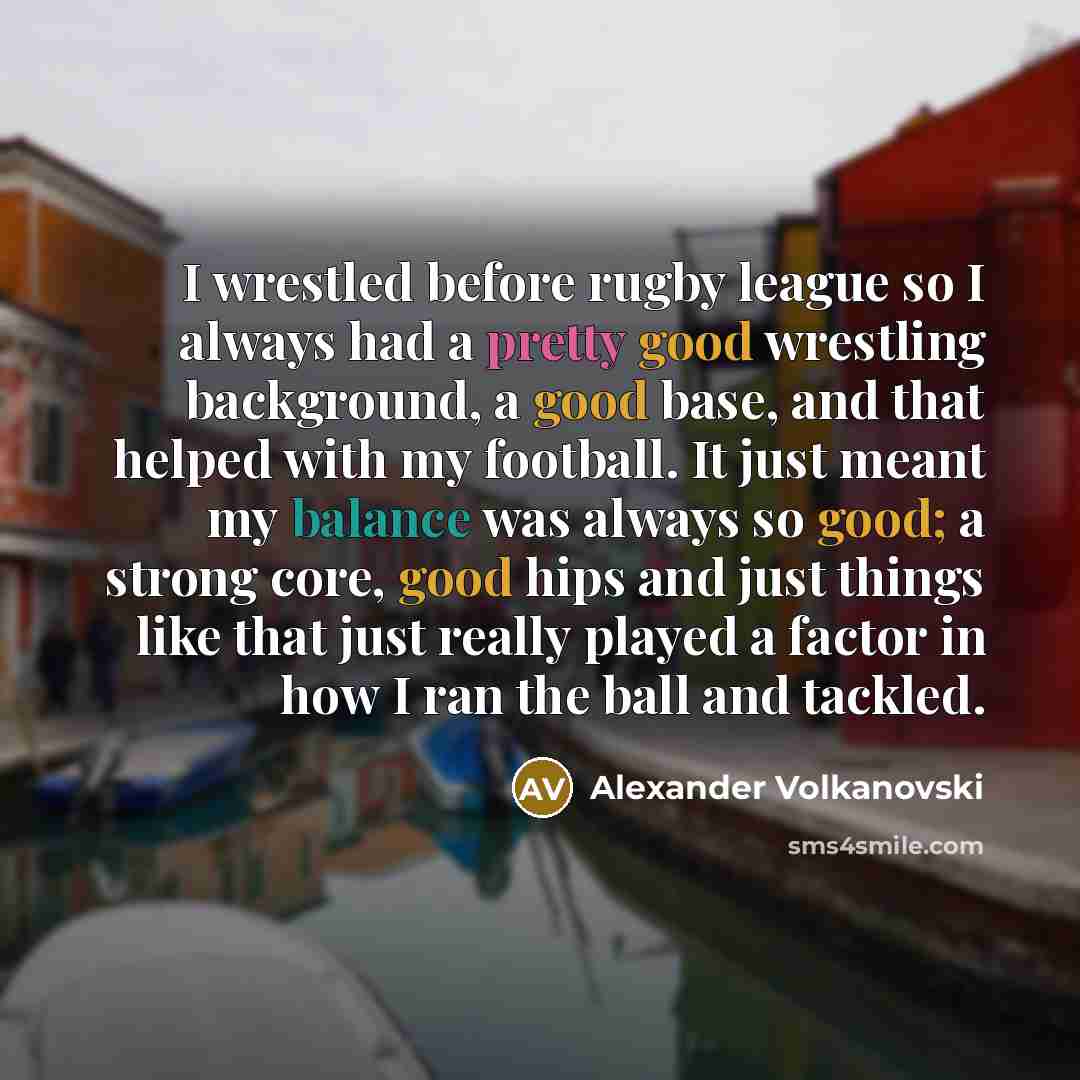 “I wrestled before rugby league so I always had a…” quote by Alexander Volkanovski