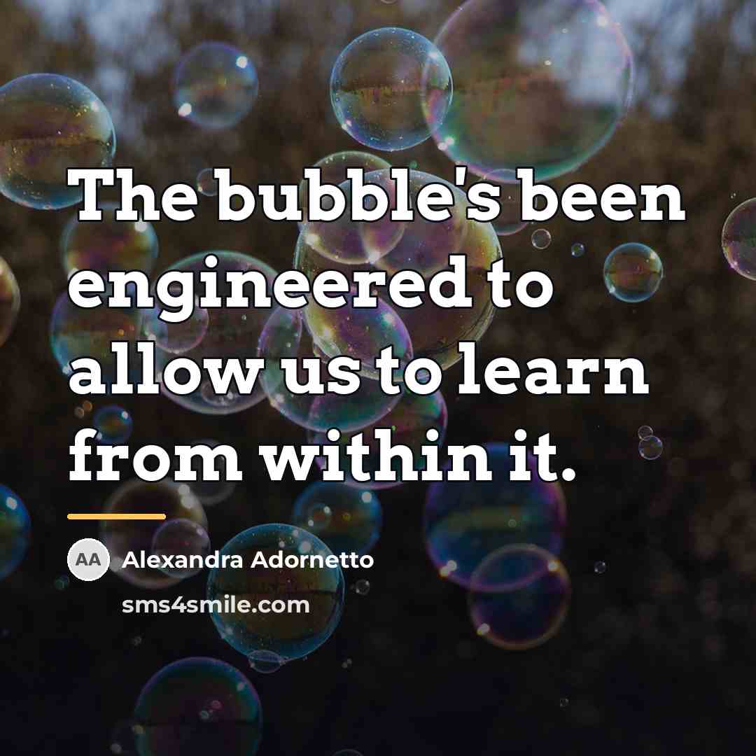 “The bubble's been engineered to allow us to learn from…” quote by Alexandra Adornetto