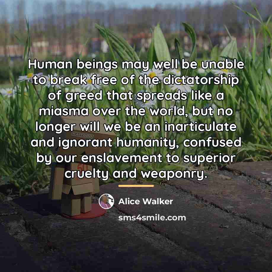 “Human beings may well be unable to break free of…” quote by Alice Walker