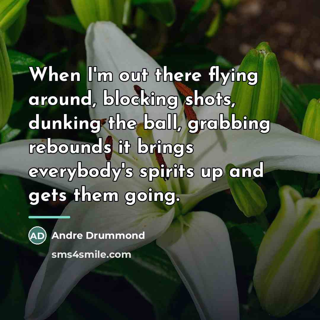 “When I'm out there flying around, blocking shots, dunking the…” quote by Andre Drummond