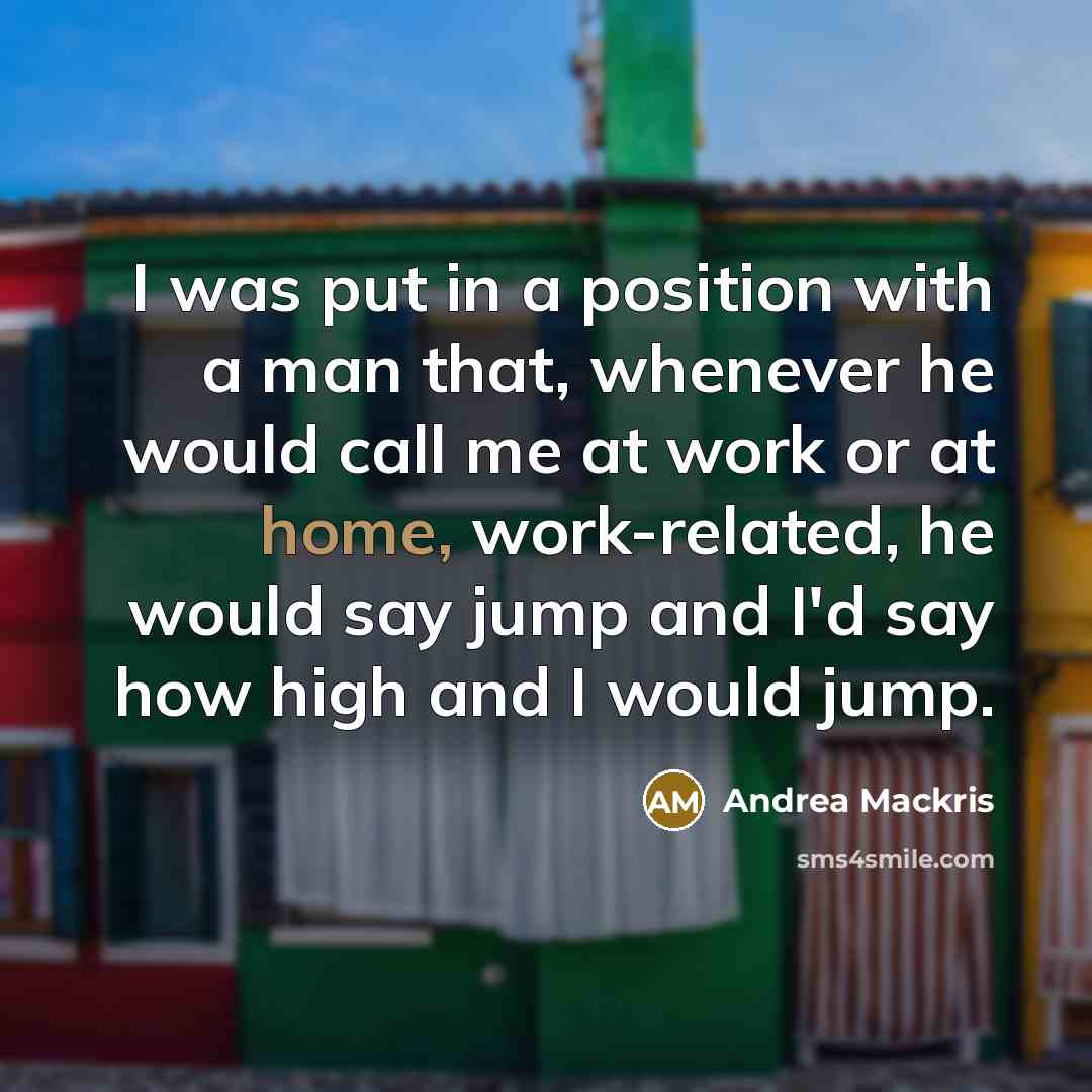 “I was put in a position with a man that,…” quote by Andrea Mackris