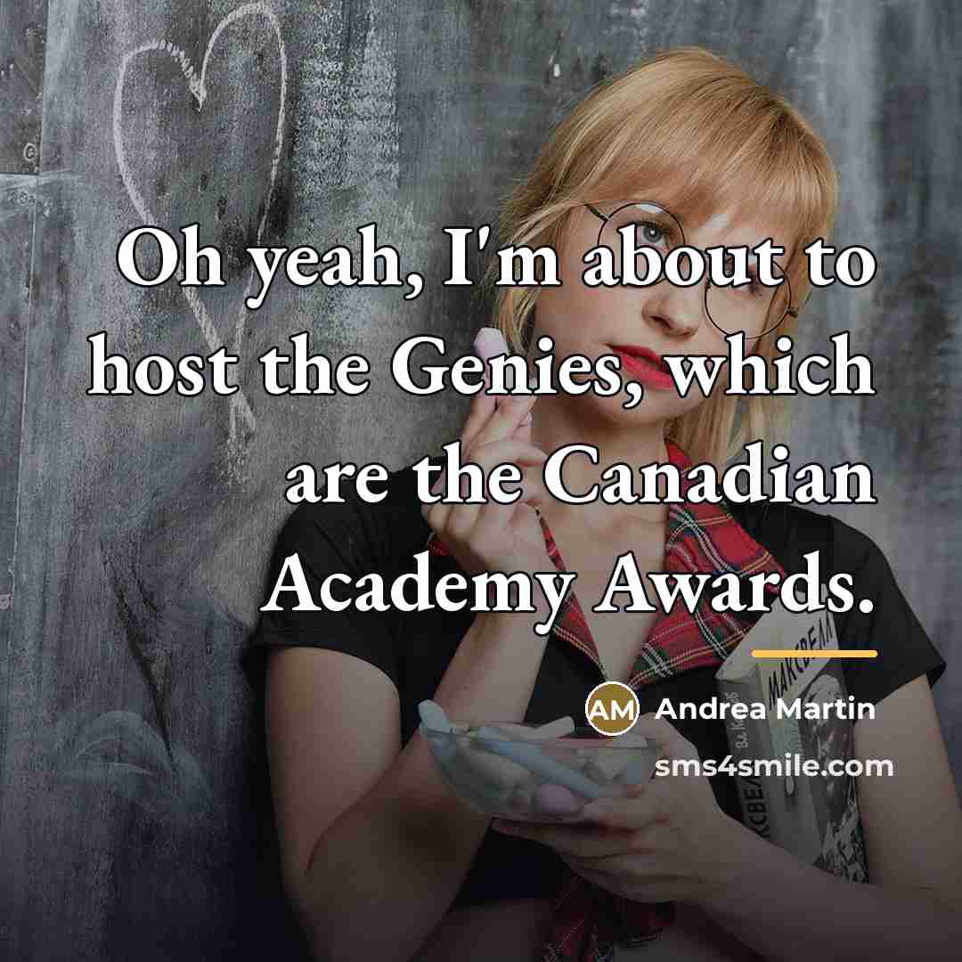 “Oh yeah, I'm about to host the Genies, which are…” quote by Andrea Martin
