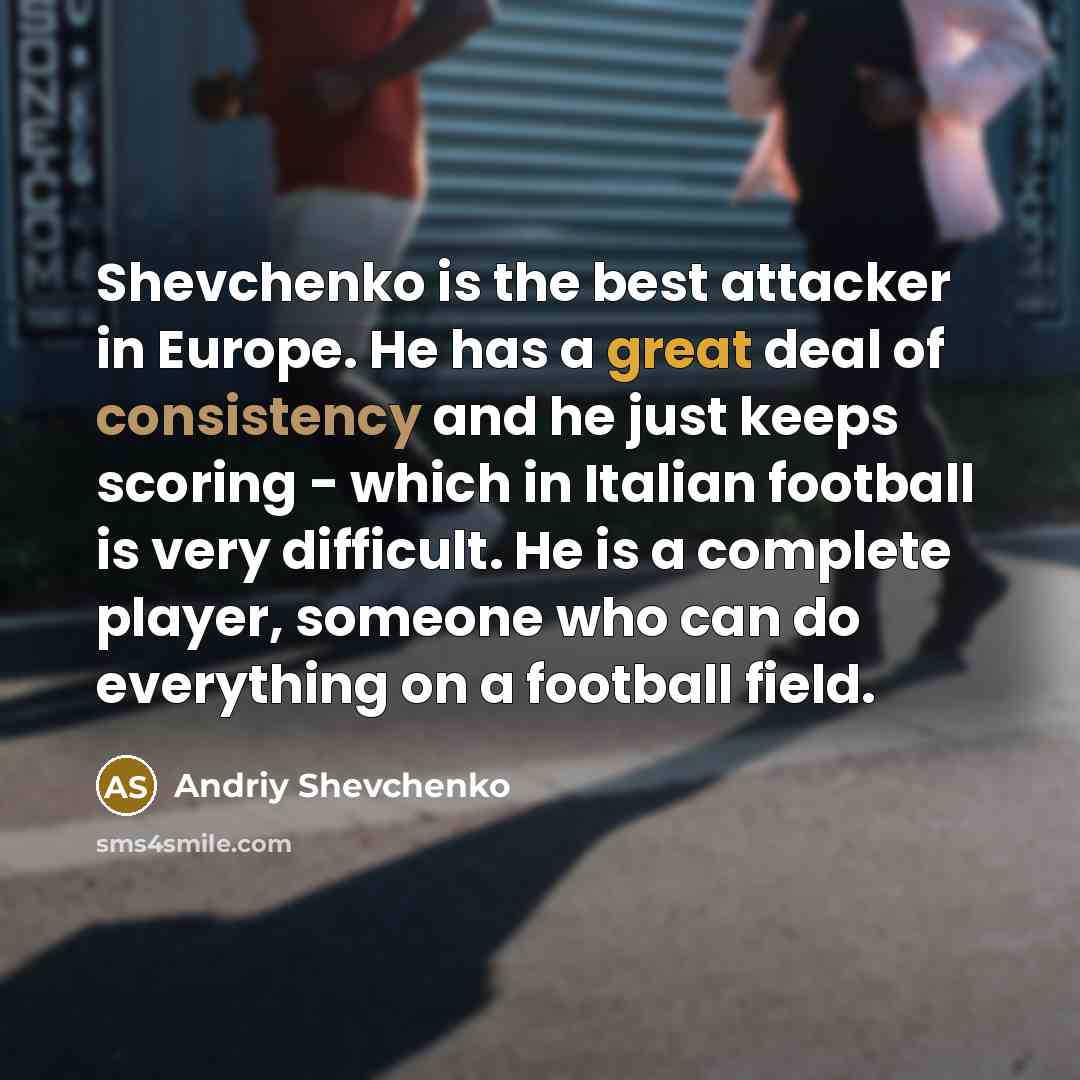 “Shevchenko is the best attacker in Europe. He has a…” quote by Andriy Shevchenko