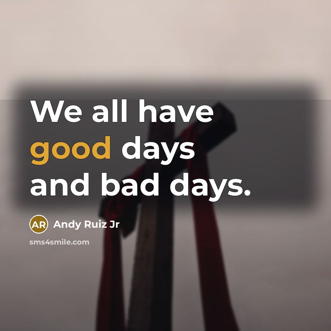 “We all have good days and bad days.…” quote by Andy Ruiz Jr