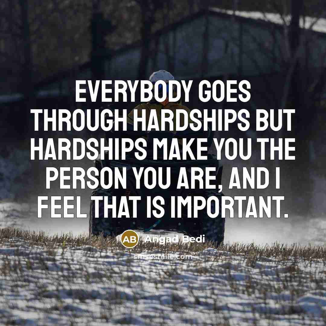 “Everybody goes through hardships but hardships make you the person…” quote by Angad Bedi