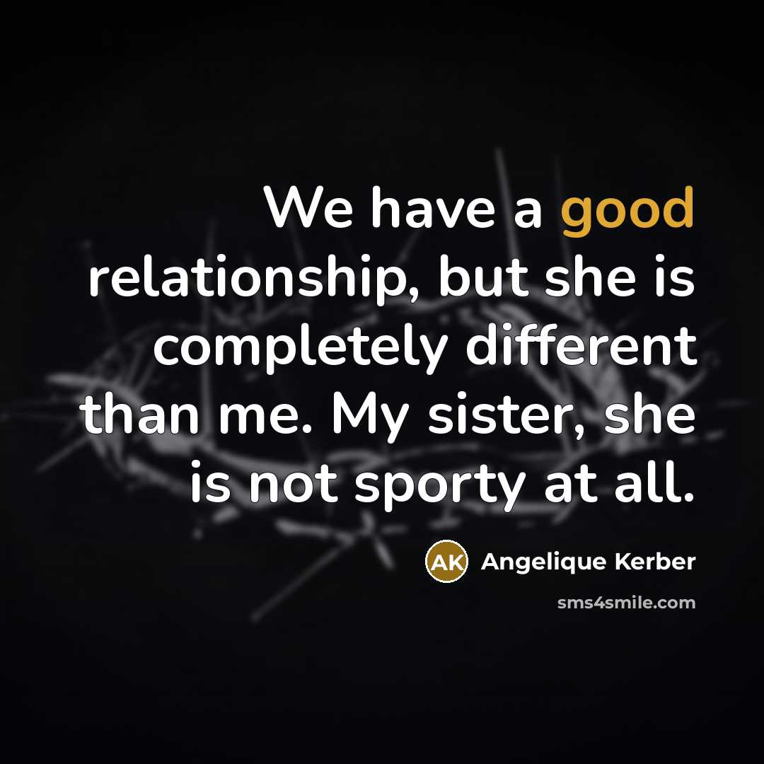 “We have a good relationship, but she is completely different…” quote by Angelique Kerber