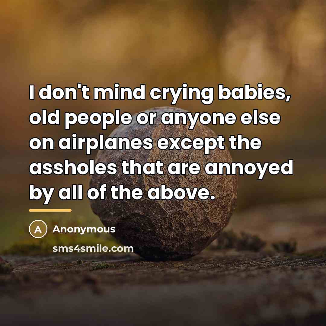 “I don't mind crying babies, old people or anyone else…” quote by Anonymous