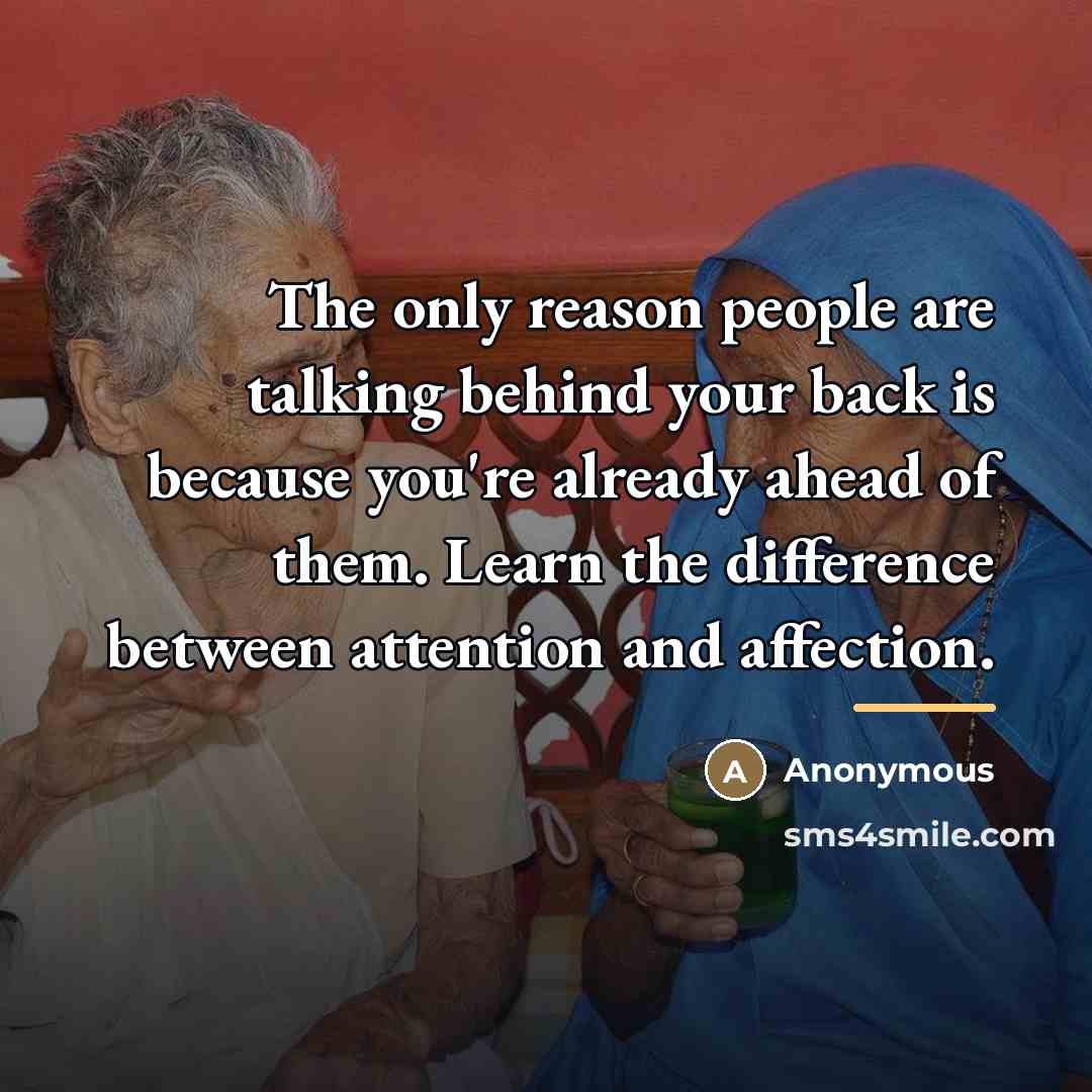 “The only reason people are talking behind your back is…” quote by Anonymous