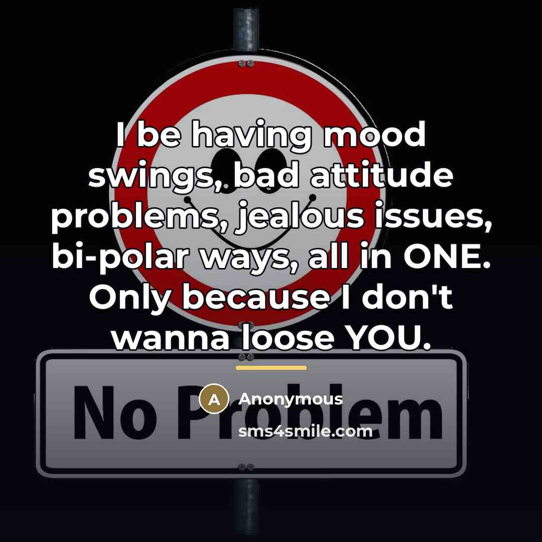 “I be having mood swings, bad attitude problems, jealous issues,…” quote by Anonymous