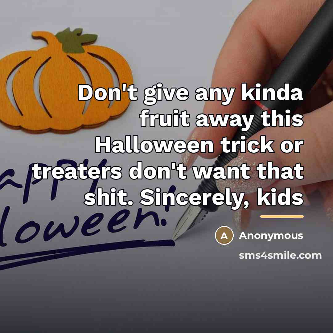 “Don't give any kinda fruit away this Halloween trick or…” quote by Anonymous