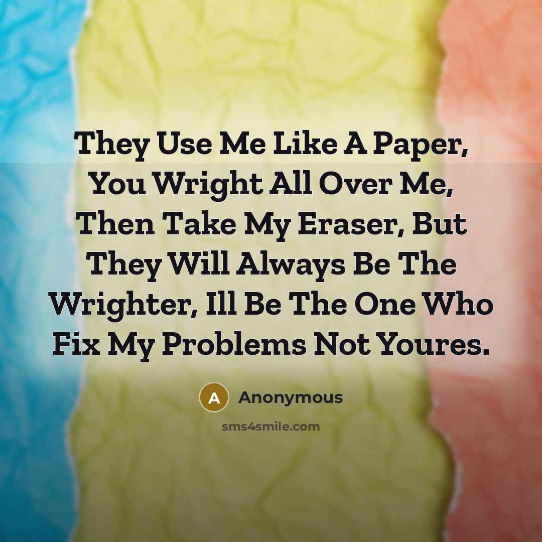 “They Use Me Like A Paper, You Wright All Over…” quote by Anonymous