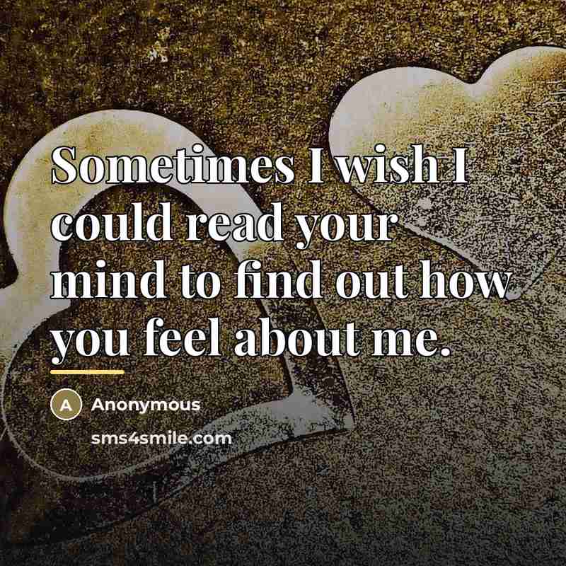 “Sometimes I wish I could read your mind to find…” quote by Anonymous