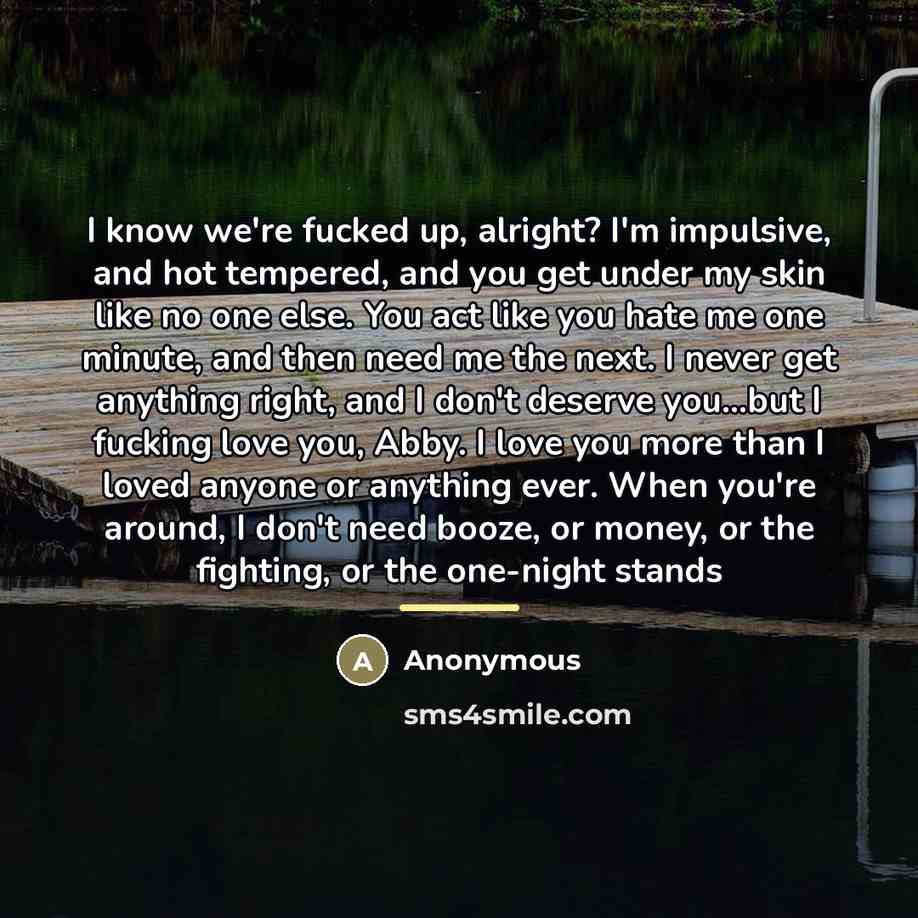 “I know we're fucked up, alright? I'm impulsive, and hot…” quote by Anonymous