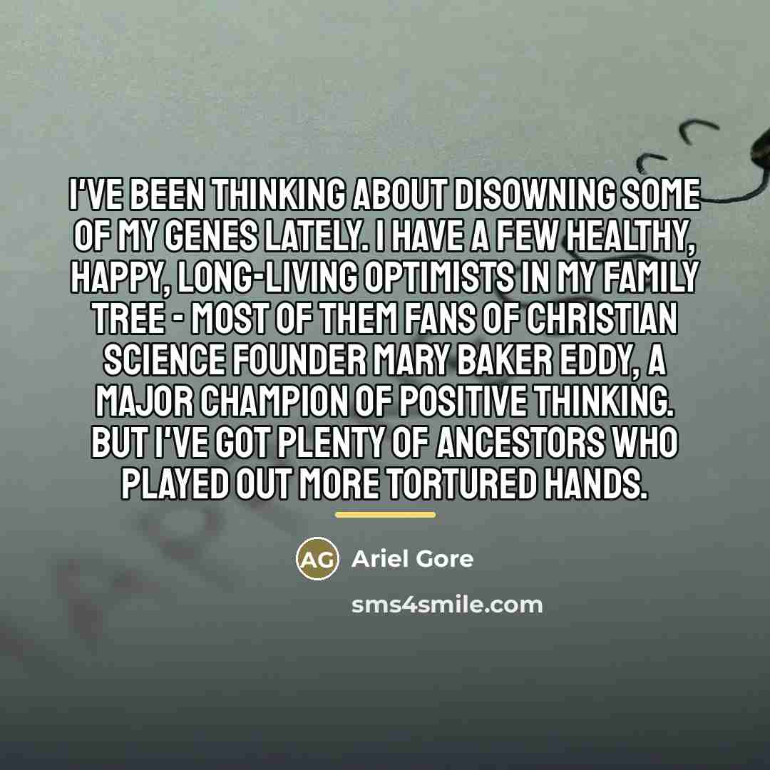 “I've been thinking about disowning some of my genes lately.…” quote by Ariel Gore