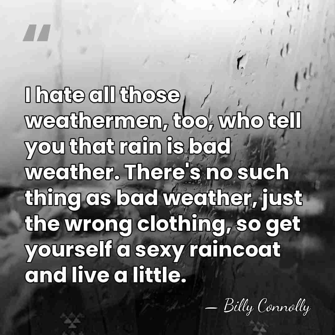 I hate all those weathermen, too, who tell you that rain is&hellip; - Billy Connolly