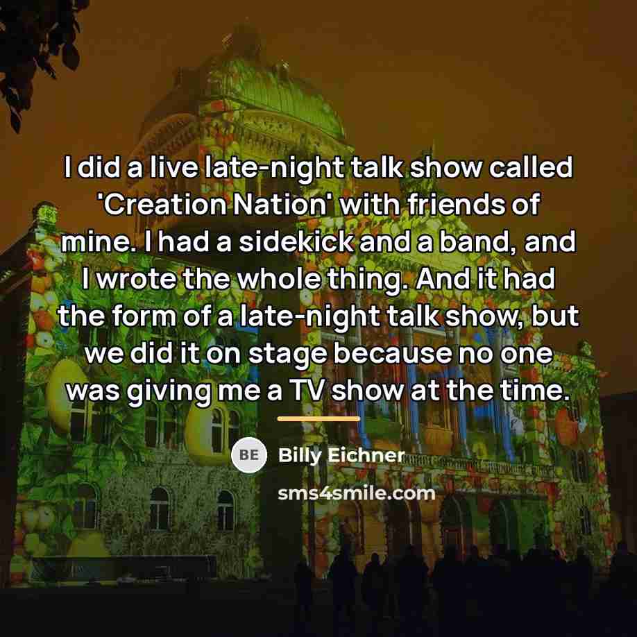 “I did a live late-night talk show called 'Creation Nation'…” quote by Billy Eichner