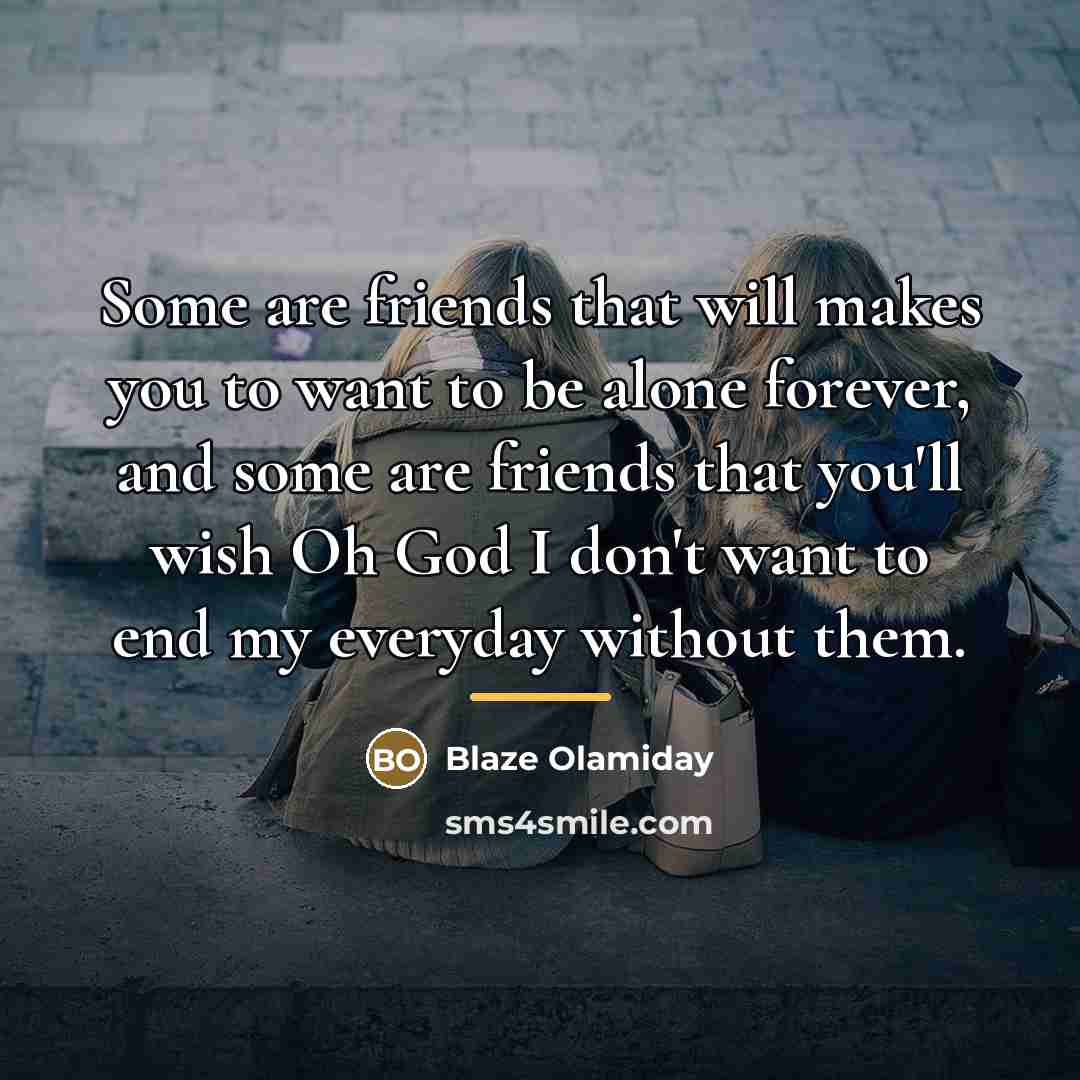 “Some are friends that will makes you to want to…” quote by Blaze Olamiday