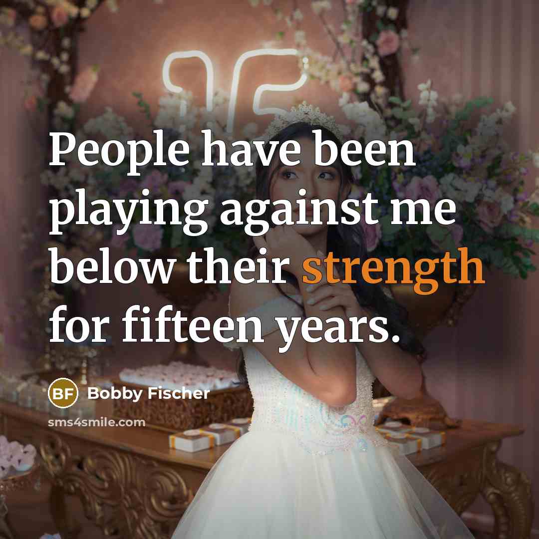 “People have been playing against me below their strength for…” quote by Bobby Fischer