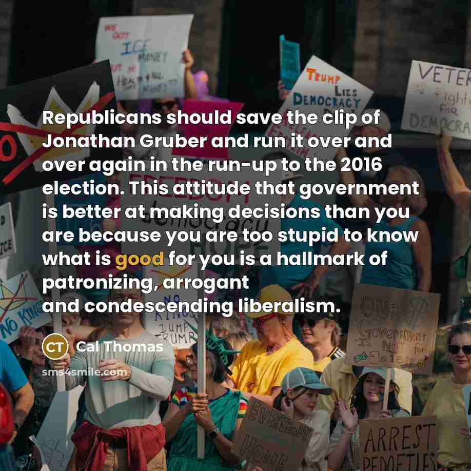 “Republicans should save the clip of Jonathan Gruber and run…” quote by Cal Thomas