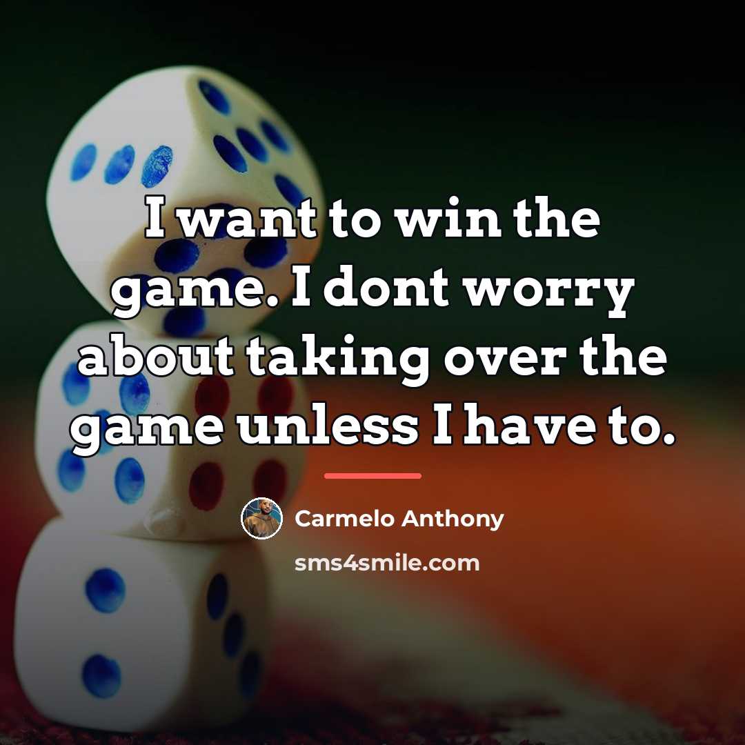“I want to win the game. I dont worry about…” quote by Carmelo Anthony