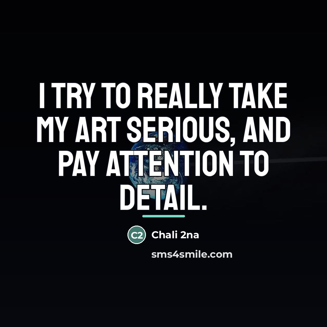 “I try to really take my art serious, and pay…” quote by Chali 2na