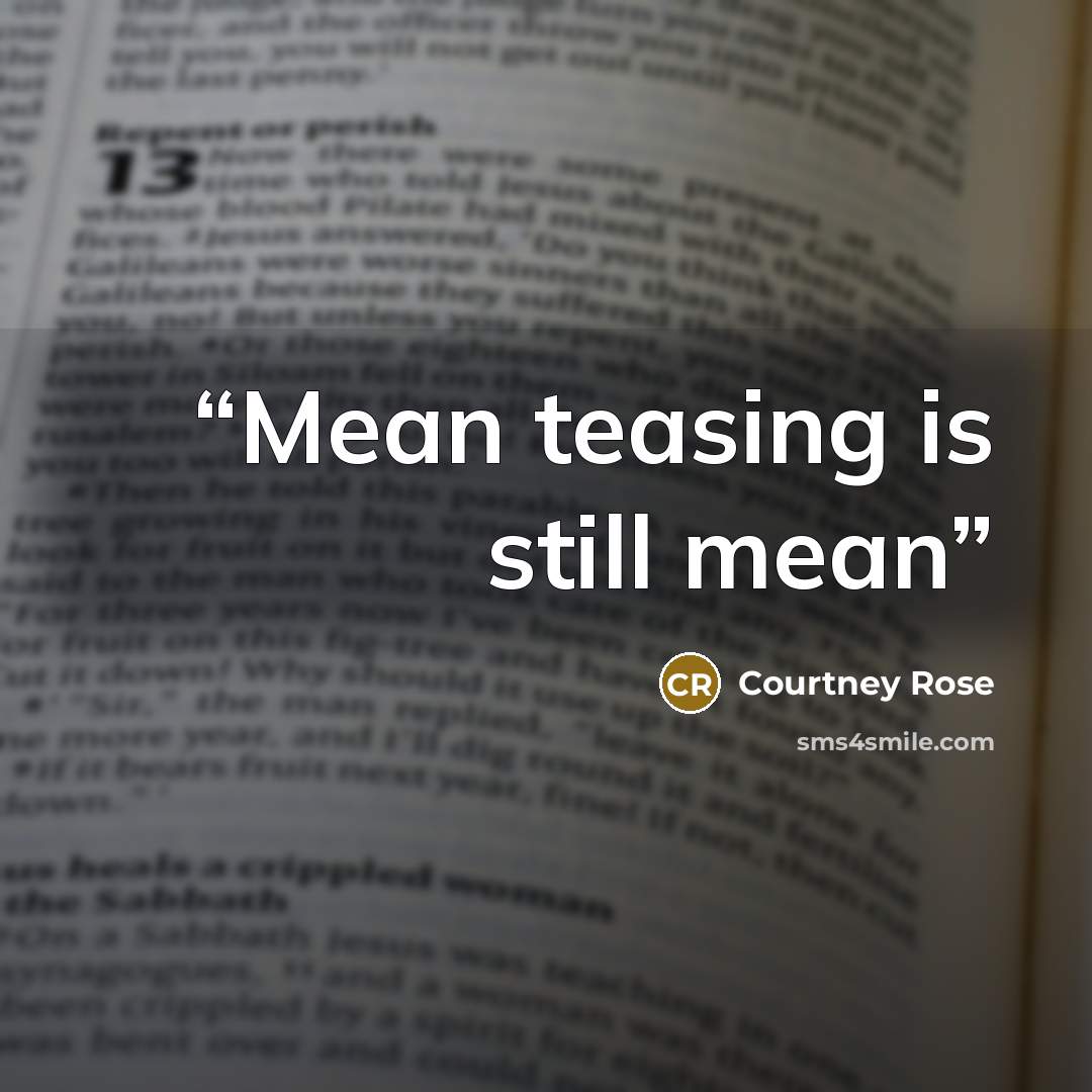 “Mean teasing is still mean” quote by Courtney Rose