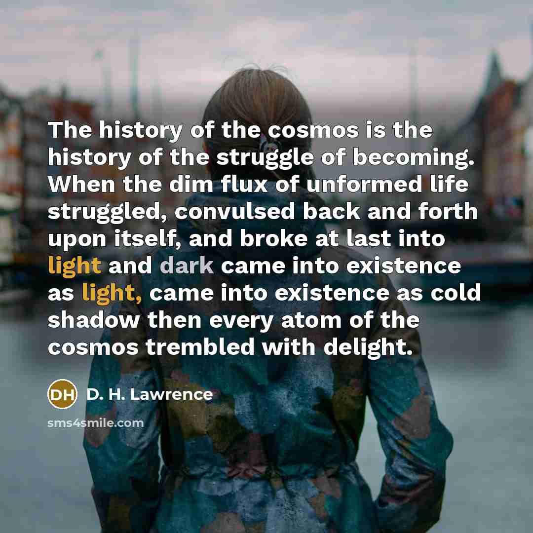 “The history of the cosmos is the history of the…” quote by D. H. Lawrence