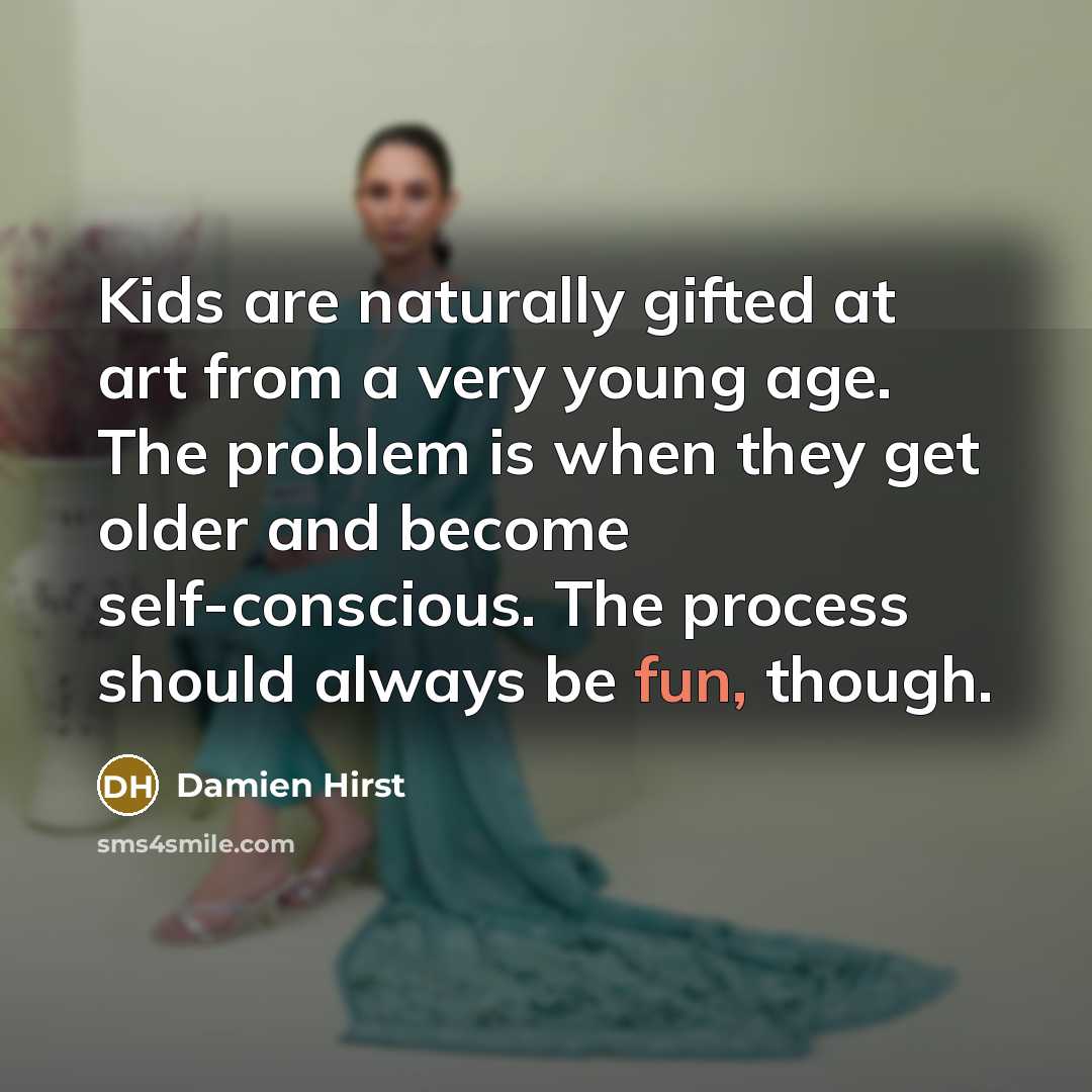 “Kids are naturally gifted at art from a very young…” quote by Damien Hirst