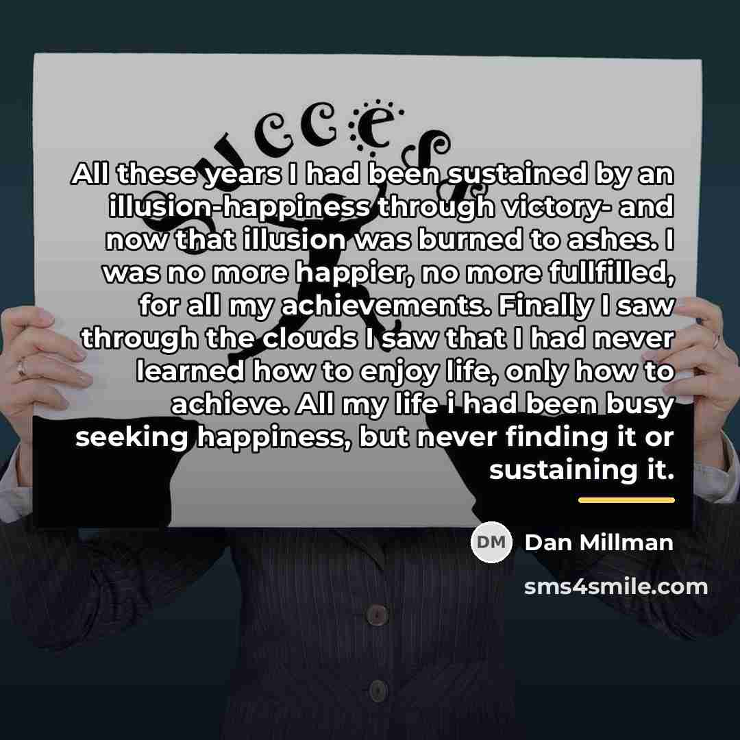 “All these years I had been sustained by an illusion-happiness…” quote by Dan Millman