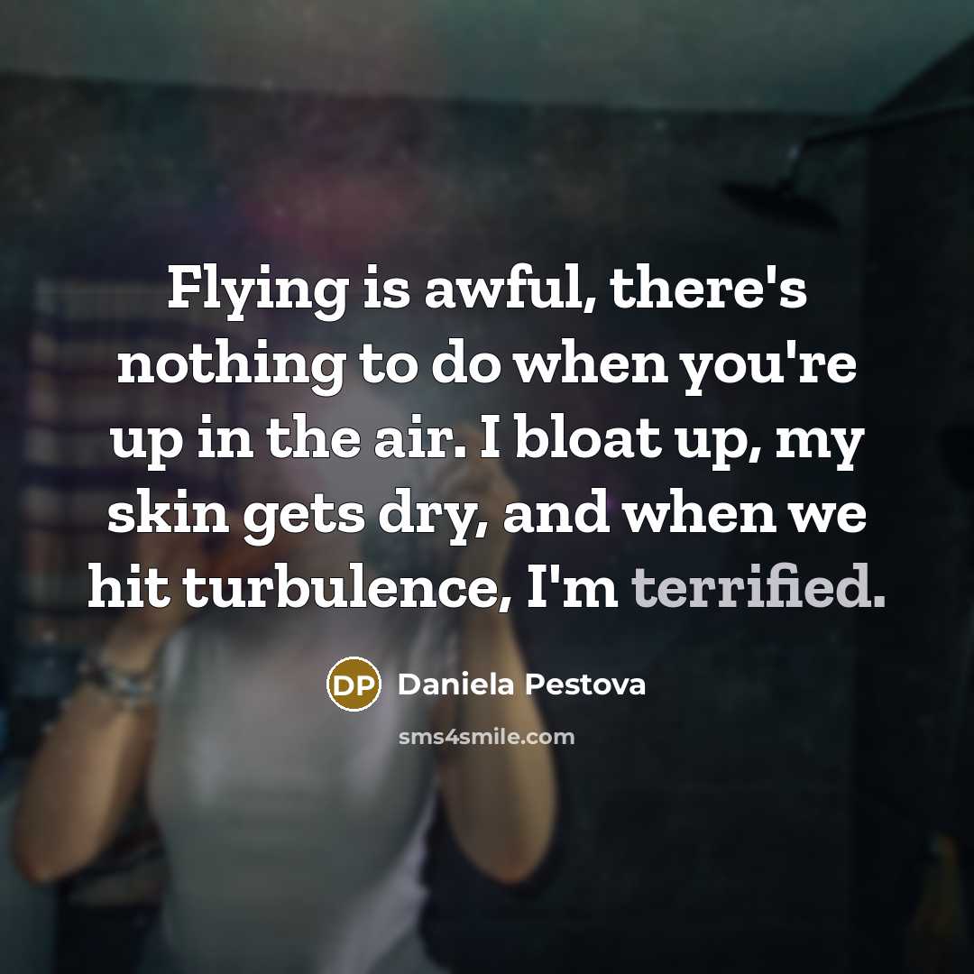 “Flying is awful, there's nothing to do when you're up…” quote by Daniela Pestova
