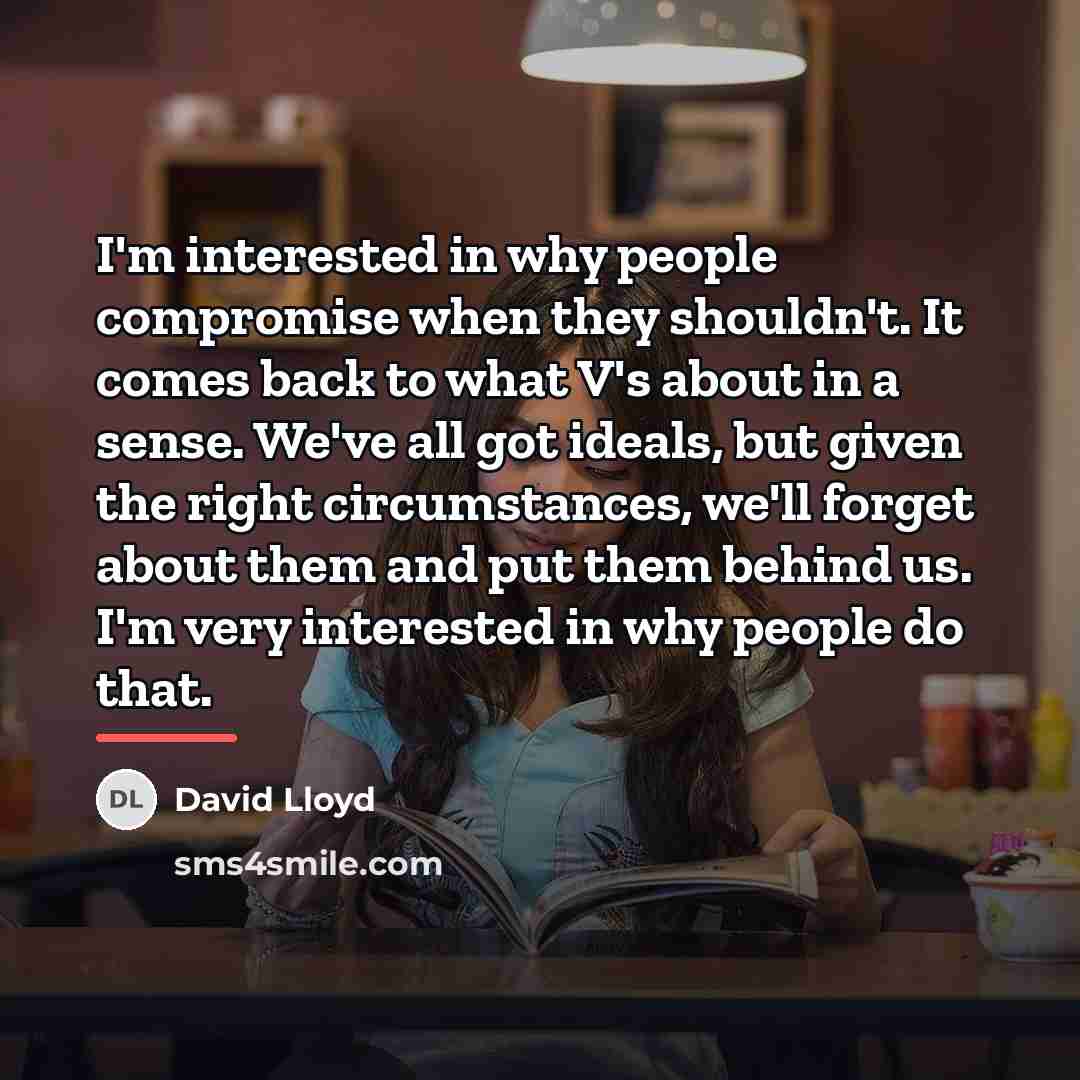 “I'm interested in why people compromise when they shouldn't. It…” quote by David Lloyd