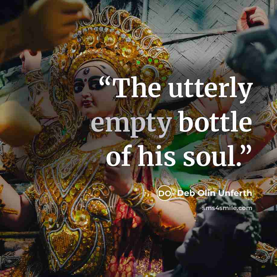 “The utterly empty bottle of his soul.” quote by Deb Olin Unferth