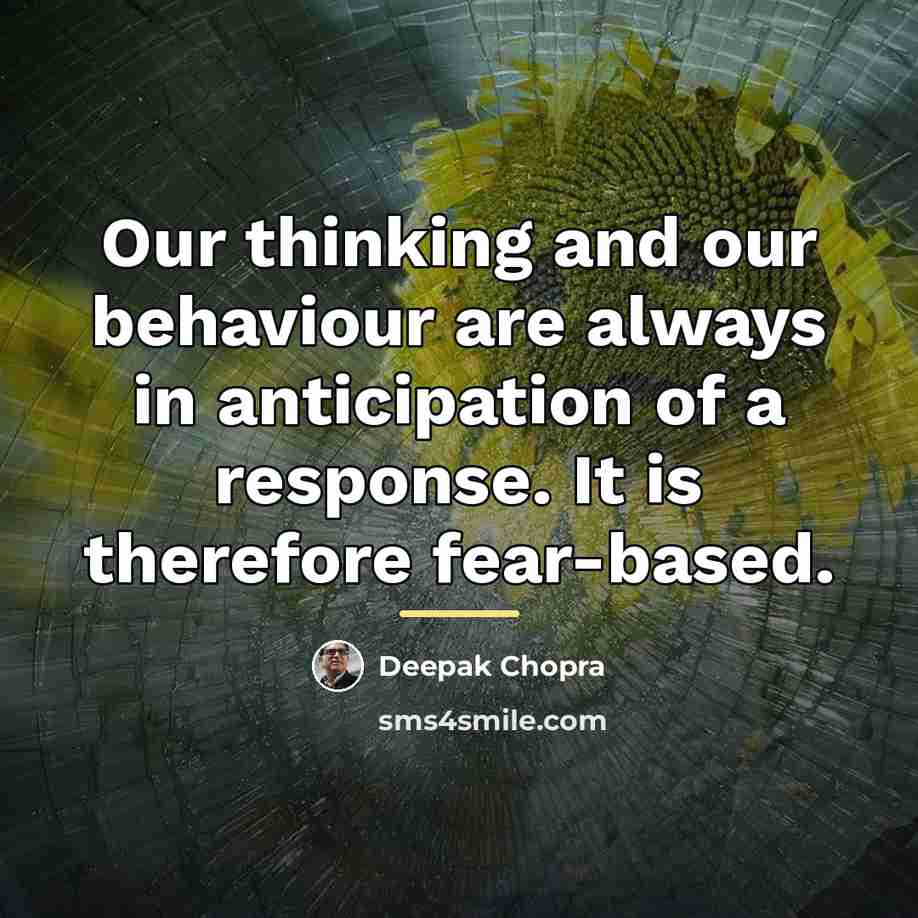 “Our thinking and our behaviour are always in anticipation of…” quote by Deepak Chopra