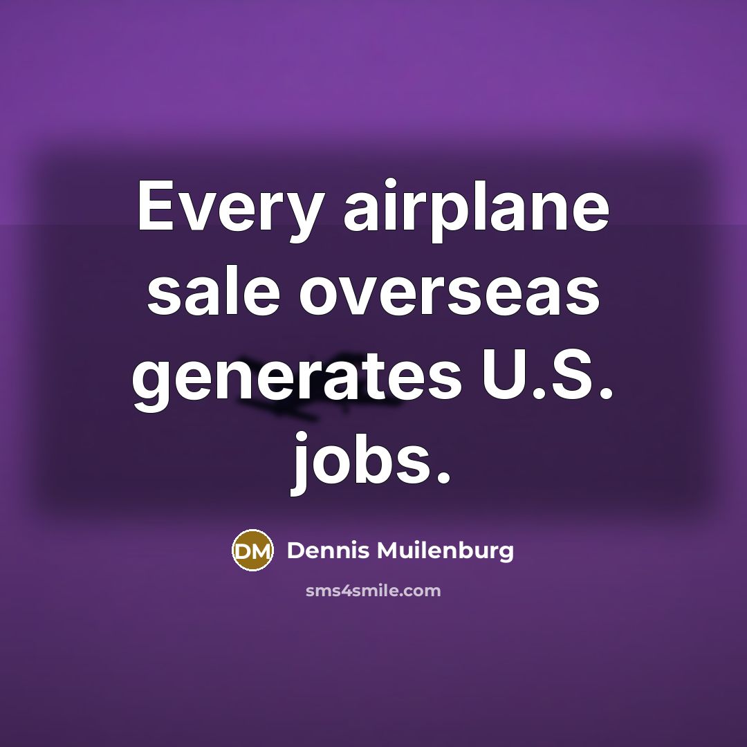“Every airplane sale overseas generates U.S. jobs.…” quote by Dennis Muilenburg