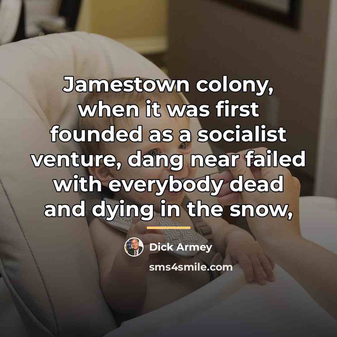 “Jamestown colony, when it was first founded as a socialist…” quote by Dick Armey