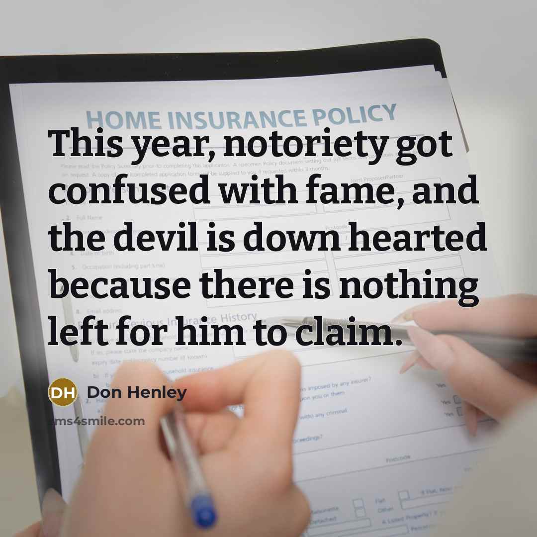“This year, notoriety got confused with fame, and the devil…” quote by Don Henley